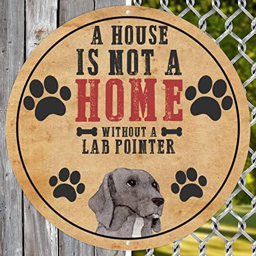 Funny Dog Metal Sign A House não é uma casa sem um ponteiro de laboratório redondo rústico cão de animais de boas
