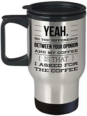 A diferença entre sua opinião e café é que eu pedi café - caneca de viagem caneca sarcástica de café